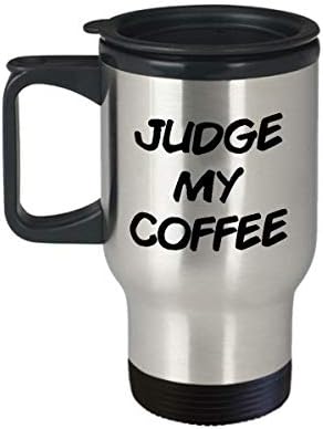 Забавен Съдия Магистрат 14 унции Изолирано Пътна Чаша Judge My Coffee Уникален Вдъхновяващи Чаша Със Сарказъм